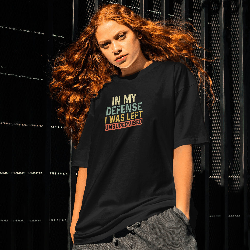 In My Defense I Was Left Unsupervised Unisex T-Shirt