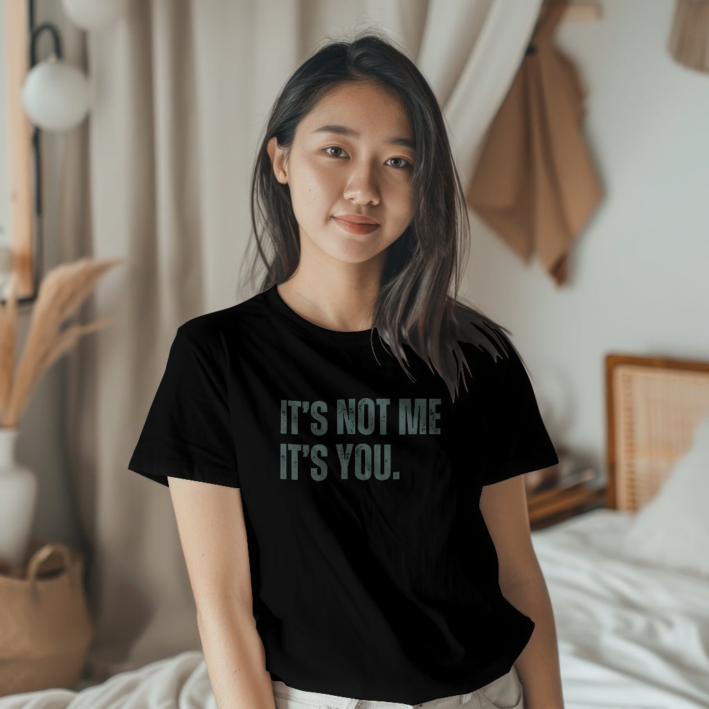 It's Not Me, It's You Unisex T-Shirt