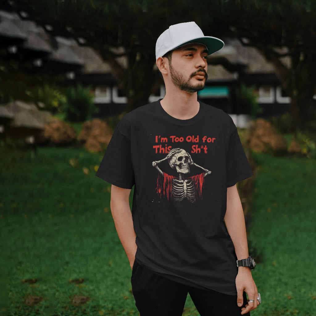 I'm Too Old For This Sh*t Unisex T-Shirt