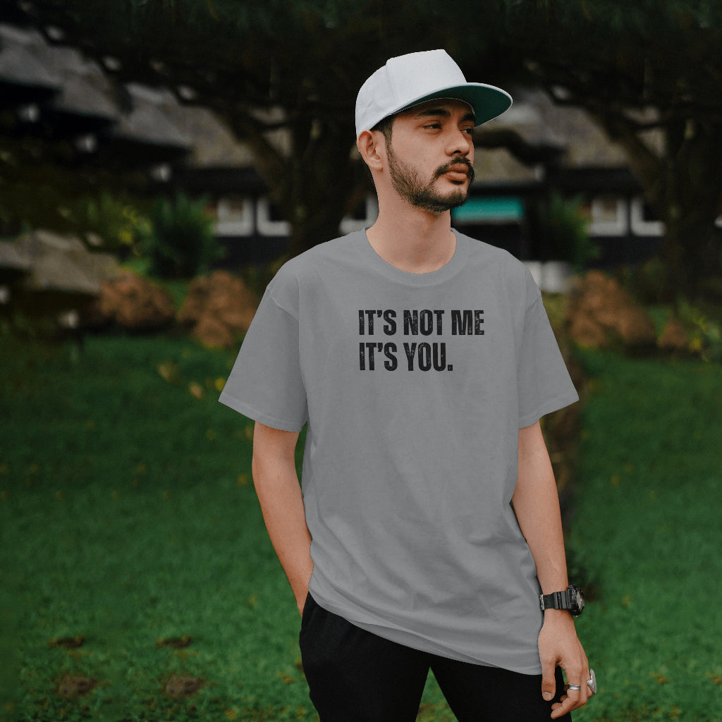 It's Not Me, It's You Unisex T-Shirt