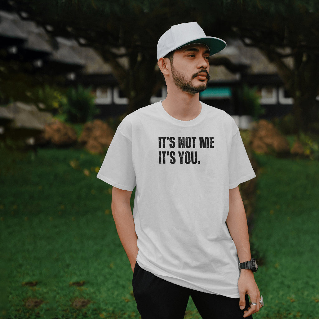 It's Not Me, It's You Unisex T-Shirt