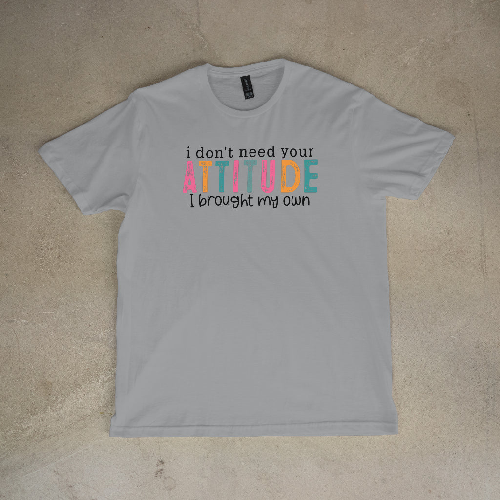 I Don't Need Your Attitude Women's T-Shirt