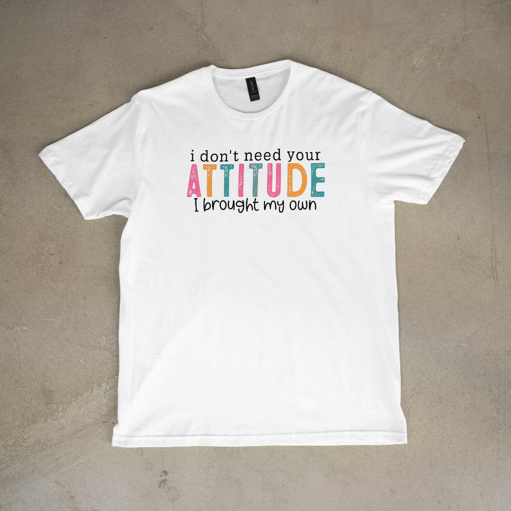 I Don't Need Your Attitude Women's T-Shirt