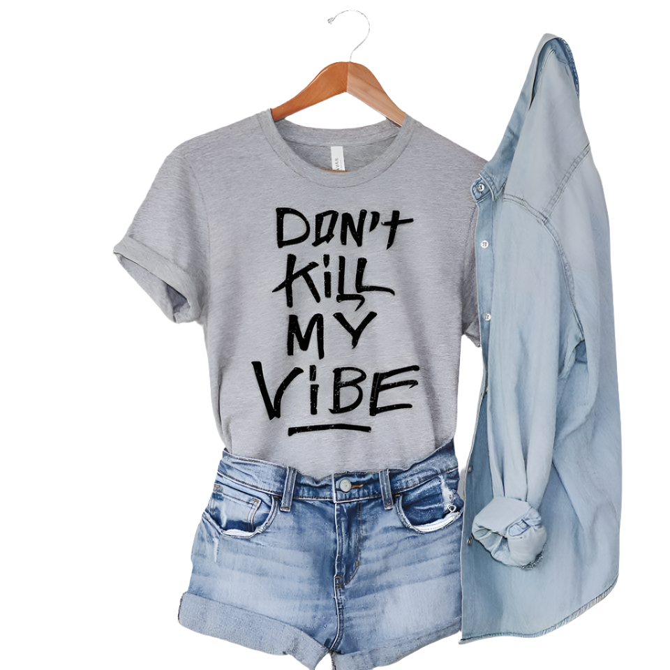 Don't Kill My Vibe Women's T-Shirt