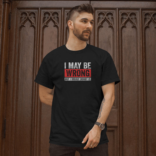 I May Be Wrong Unisex T-Shirt