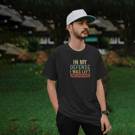 In My Defense I Was Left Unsupervised Unisex T-Shirt