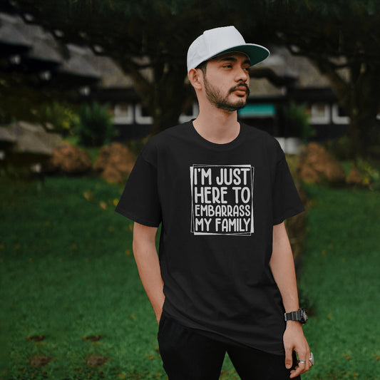 I'm Just Here to Embarrass My Family Unisex T-Shirt
