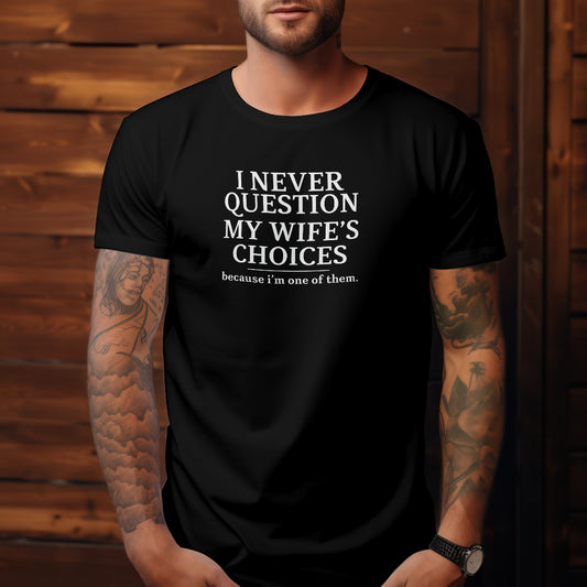I Never Question My Wife's Choice Men's T-Shirt