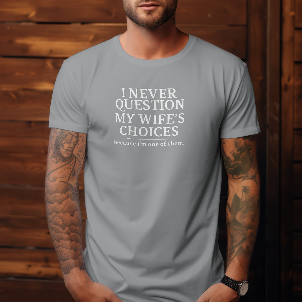 I Never Question My Wife's Choice Men's T-Shirt